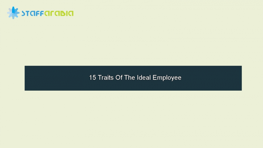 15 Traits Of The Ideal Employee