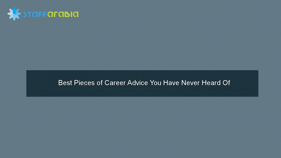 Best Pieces of Career Advice You Have Never Heard Of