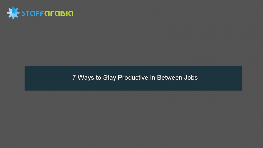 7 Ways to Stay Productive In Between Jobs