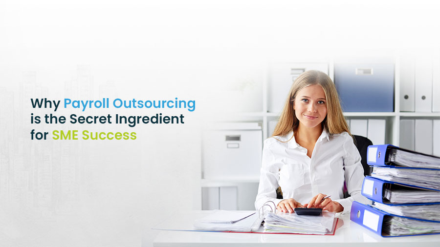 Why Payroll Outsourcing is the Secret Ingredient for SME Success