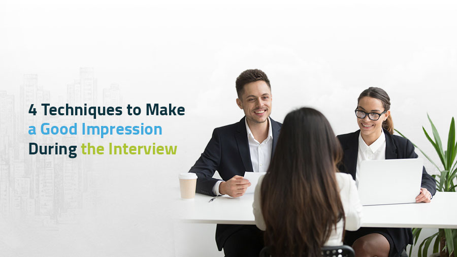 4 Techniques to Make a Good Impression During the Interview