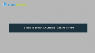 8 Ways To Bring Your Creative Passions to Work