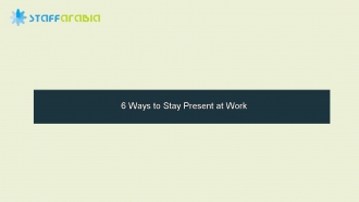 6 Ways to Stay Present at Work