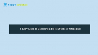 5 Easy Steps to Becoming a More Effective Professional