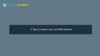 5 Tips to master your work/life balance