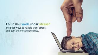 How to get  hands on experience with work stress