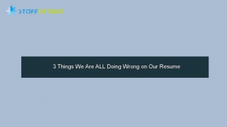 3 Things We Are ALL Doing Wrong on Our Resume