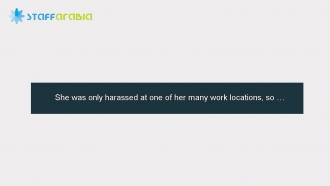 She was only harassed at one of her many work locations, so …
