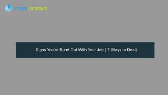 Signs You’re Burnt Out With Your Job ( 7 Ways to Deal)