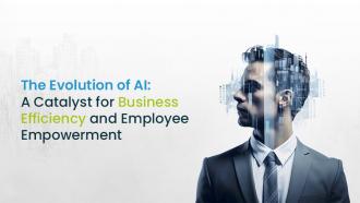 The Evolution of AI: A Catalyst for Business Efficiency and Employee Empowerment