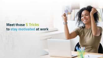 Meet those 5 tricks to stay motivated at work 