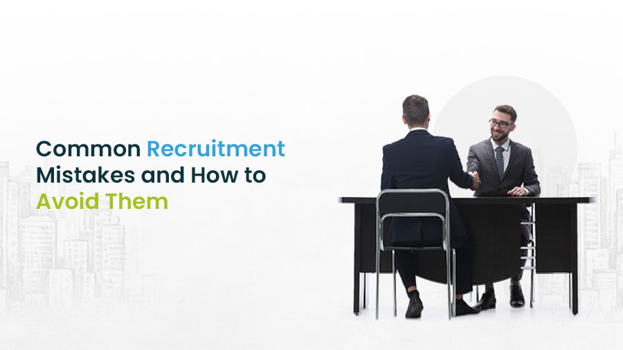 Common Recruitment Mistakes and How to Avoid Them