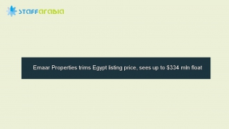 Emaar Properties trims Egypt listing price, sees up to $334 mln float